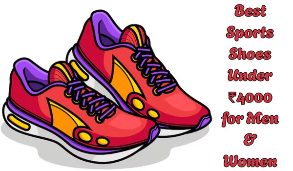 Best Sports Shoes Under ₹4000 for Men & Women